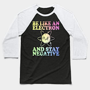 Be Like An Electron | Chemistry Geek | Funny Science Baseball T-Shirt